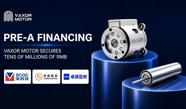 VAXOR MOTOR obtiene decenas de millones de RMB en financiaci&oacute;n Pre-A para acelerar la producci&oacute;n de sistemas de movimiento en miniatura
