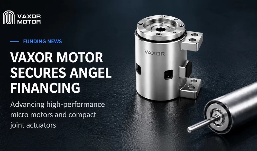 VAXOR MOTOR obtiene decenas de millones de RMB en financiaci&oacute;n &aacute;ngel para avanzar en m&oacute;dulos conjuntos ultracompactos